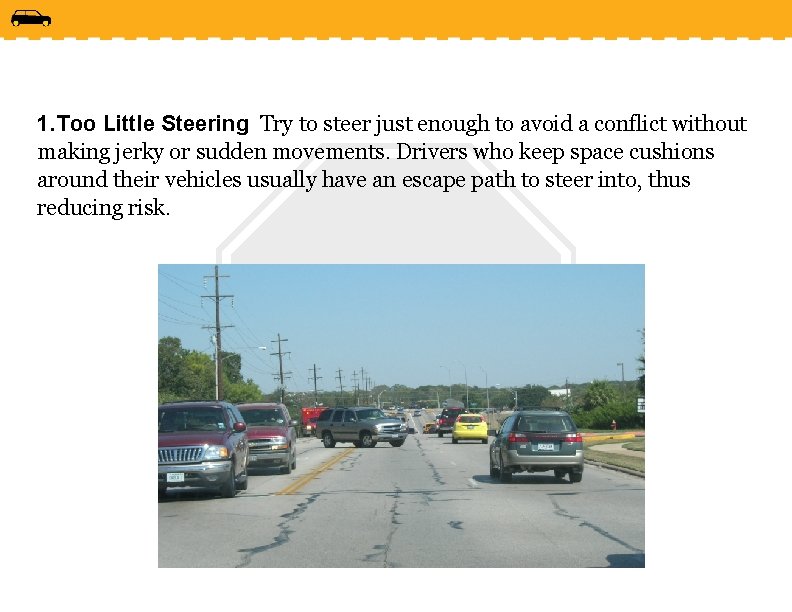 1. Too Little Steering Try to steer just enough to avoid a conflict without