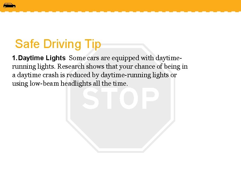 Safe Driving Tip 1. Daytime Lights Some cars are equipped with daytimerunning lights. Research