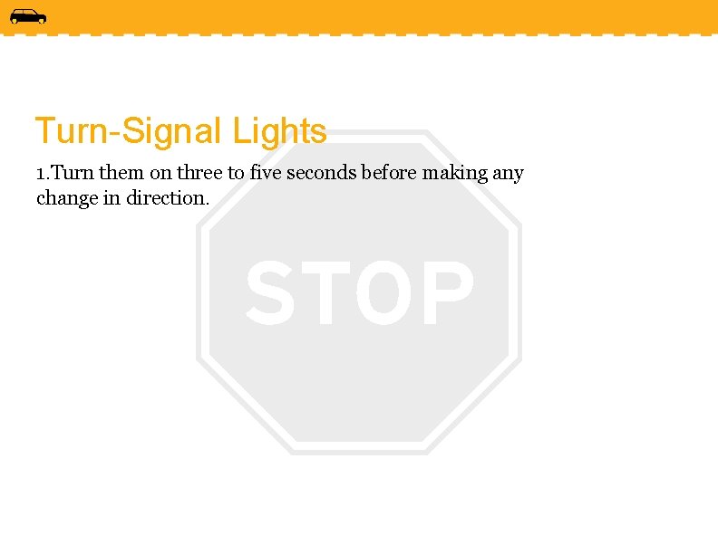 Turn-Signal Lights 1. Turn them on three to five seconds before making any change