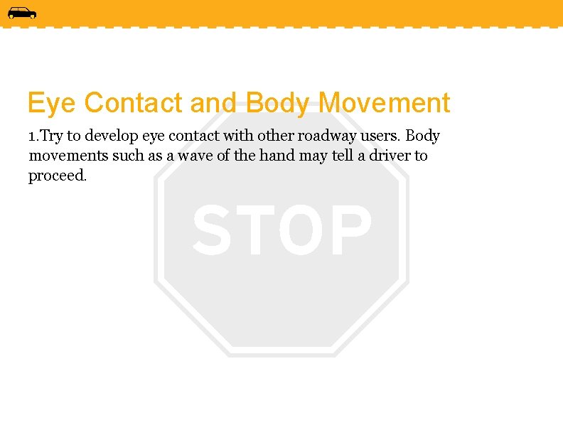 Eye Contact and Body Movement 1. Try to develop eye contact with other roadway