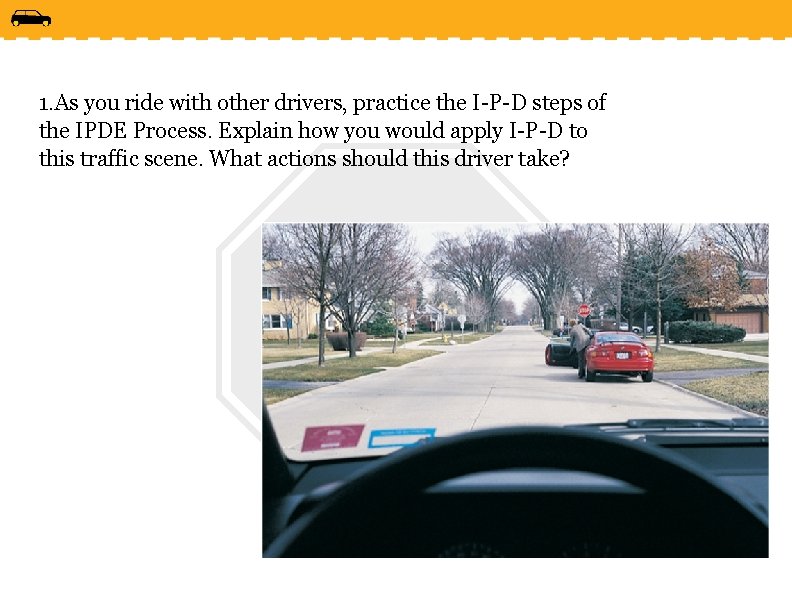 1. As you ride with other drivers, practice the I-P-D steps of the IPDE