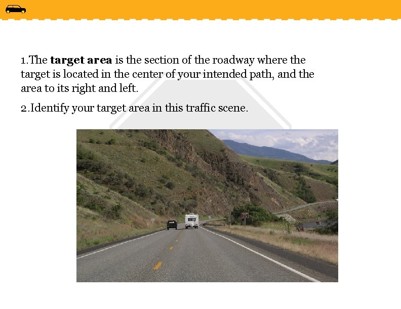 1. The target area is the section of the roadway where the target is