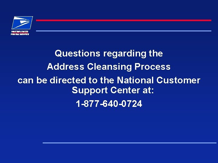 Questions regarding the Address Cleansing Process can be directed to the National Customer Support