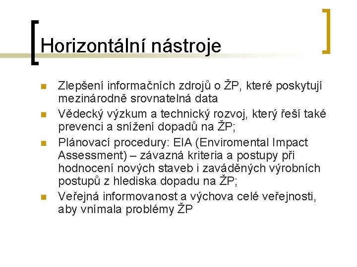 Horizontální nástroje n n Zlepšení informačních zdrojů o ŽP, které poskytují mezinárodně srovnatelná data