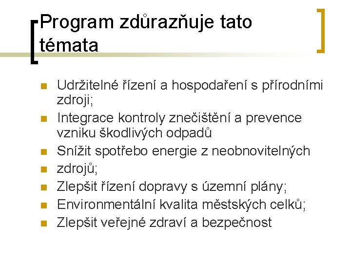 Program zdůrazňuje tato témata n n n n Udržitelné řízení a hospodaření s přírodními