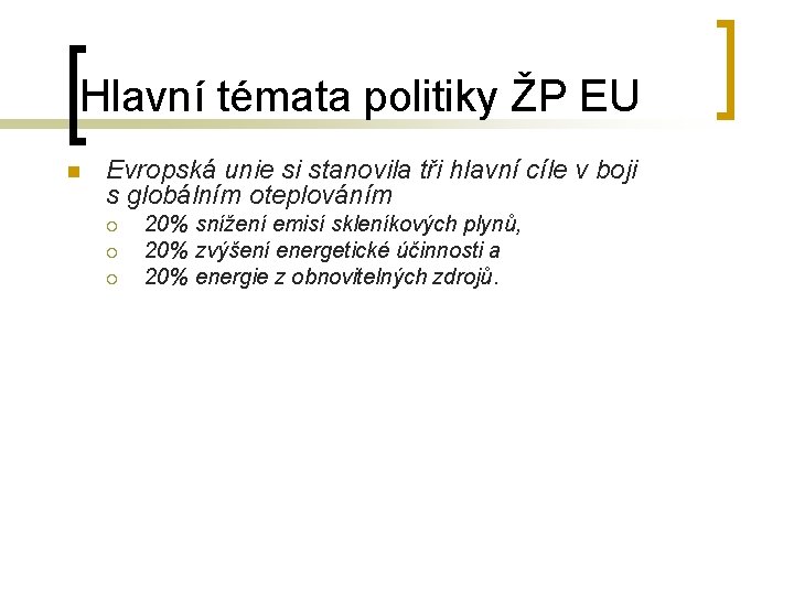 Hlavní témata politiky ŽP EU n Evropská unie si stanovila tři hlavní cíle v
