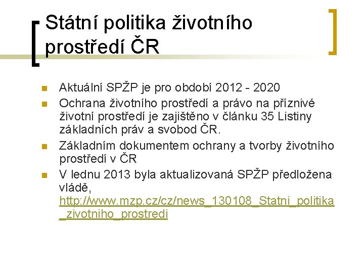Státní politika životního prostředí ČR n n Aktuální SPŽP je pro období 2012 -