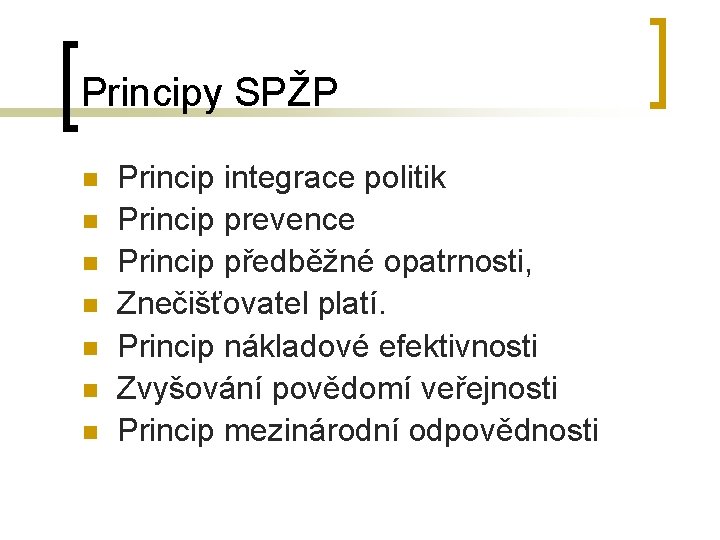 Principy SPŽP n n n n Princip integrace politik Princip prevence Princip předběžné opatrnosti,