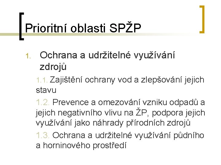 Prioritní oblasti SPŽP 1. Ochrana a udržitelné využívání zdrojů 1. 1. Zajištění ochrany vod