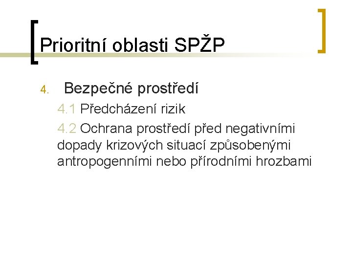 Prioritní oblasti SPŽP 4. Bezpečné prostředí 4. 1 Předcházení rizik 4. 2 Ochrana prostředí