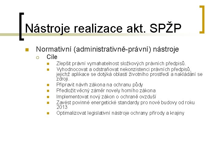 Nástroje realizace akt. SPŽP n Normativní (administrativně-právní) nástroje ¡ Cíle n n n n