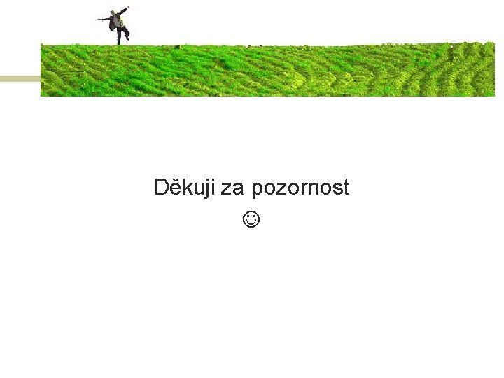 Děkuji za pozornost 