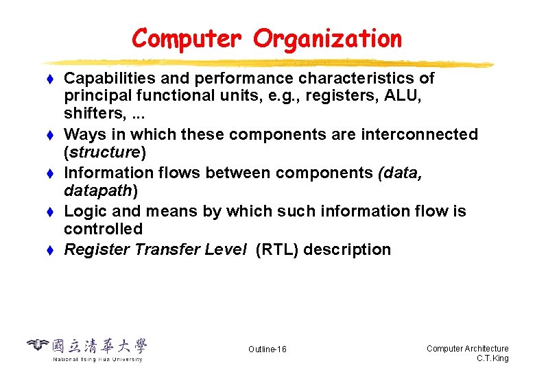 Computer Organization t t t Capabilities and performance characteristics of principal functional units, e.