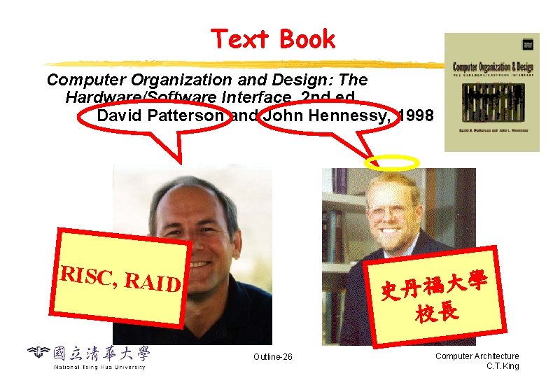 Text Book Computer Organization and Design: The Hardware/Software Interface, 2 nd ed. , David