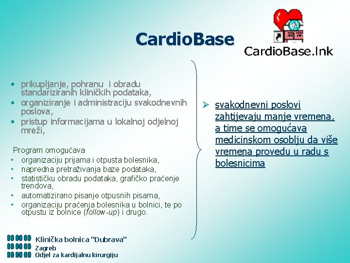 Cardio. Base • prikupljanje, pohranu i obradu standariziranih kliničkih podataka, • organiziranje i administraciju