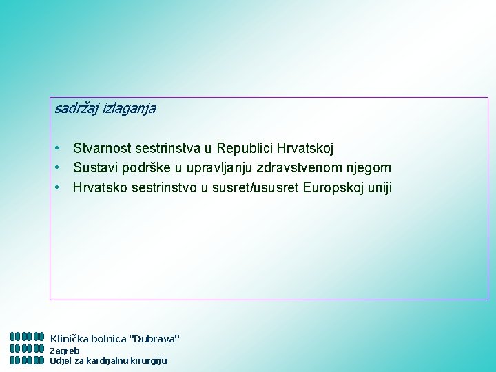 sadržaj izlaganja • Stvarnost sestrinstva u Republici Hrvatskoj • Sustavi podrške u upravljanju zdravstvenom