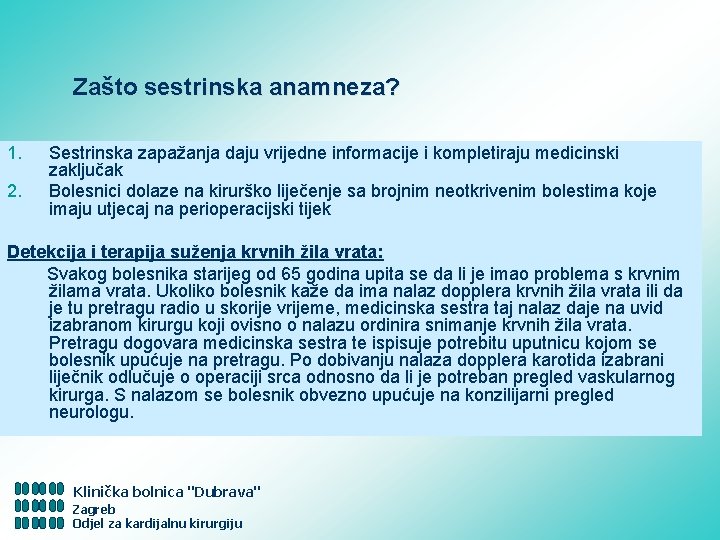 Zašto sestrinska anamneza? 1. 2. Sestrinska zapažanja daju vrijedne informacije i kompletiraju medicinski zaključak