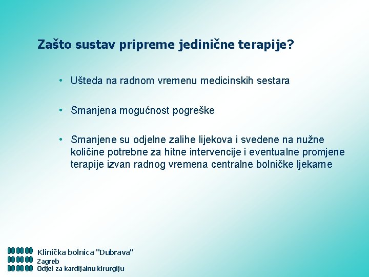 Zašto sustav pripreme jedinične terapije? • Ušteda na radnom vremenu medicinskih sestara • Smanjena