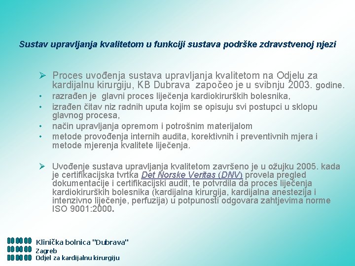 Sustav upravljanja kvalitetom u funkciji sustava podrške zdravstvenoj njezi Ø Proces uvođenja sustava upravljanja