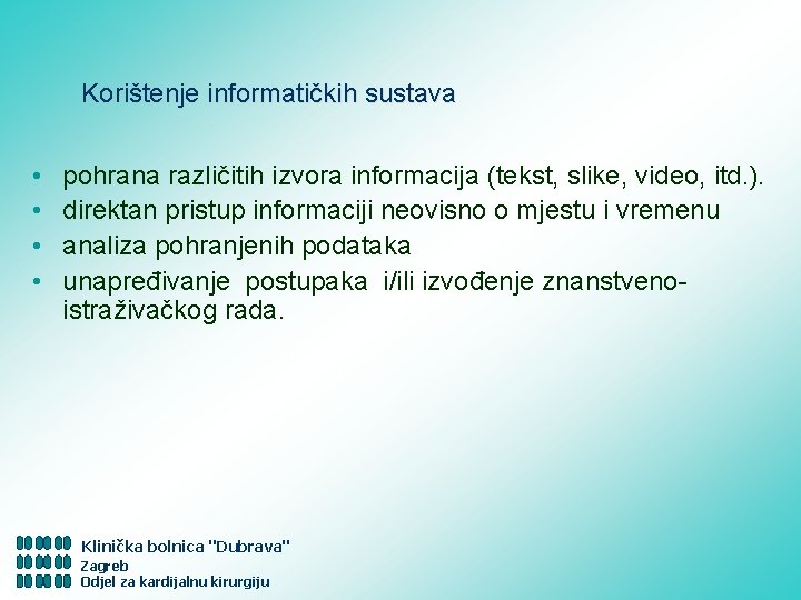 Korištenje informatičkih sustava • • pohrana različitih izvora informacija (tekst, slike, video, itd. ).