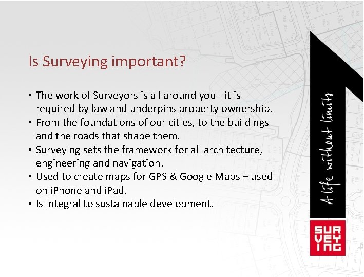 Is Surveying important? • The work of Surveyors is all around you - it