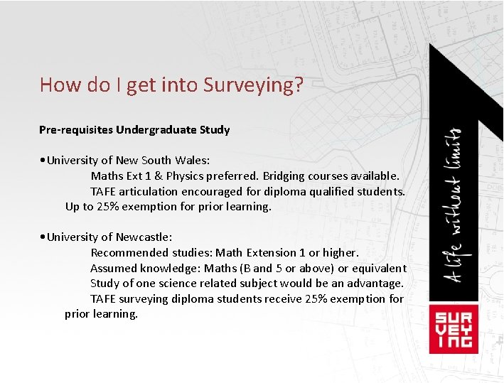 How do I get into Surveying? Pre-requisites Undergraduate Study • University of New South