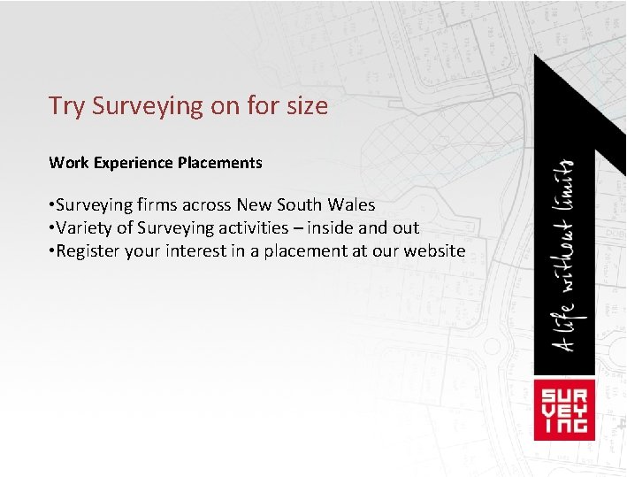 Try Surveying on for size Work Experience Placements • Surveying firms across New South
