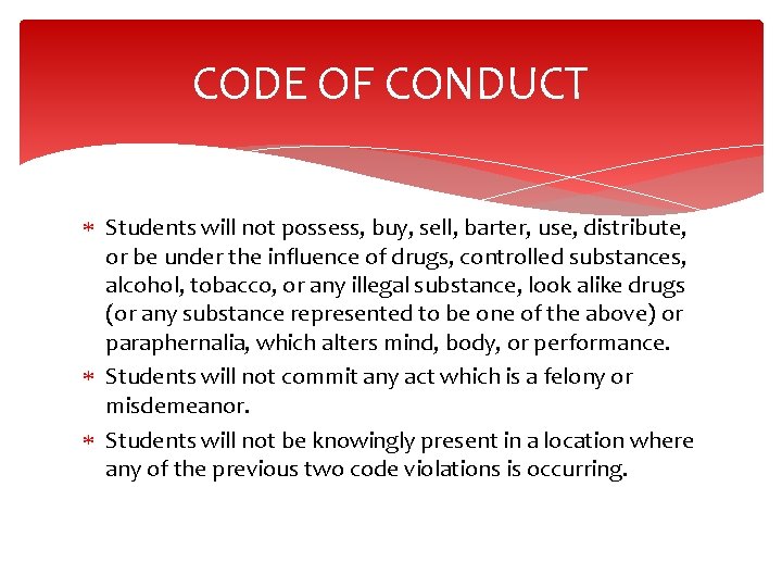 CODE OF CONDUCT Students will not possess, buy, sell, barter, use, distribute, or be
