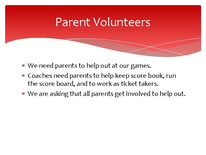 Parent Volunteers We need parents to help out at our games. Coaches need parents