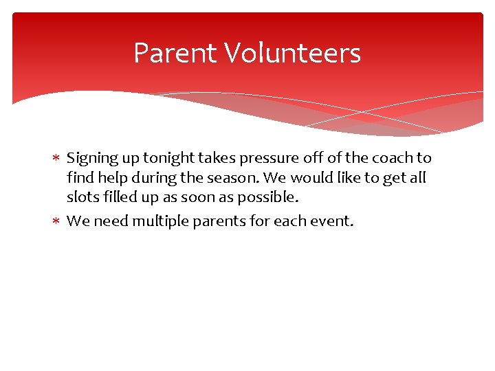 Parent Volunteers Signing up tonight takes pressure off of the coach to find help