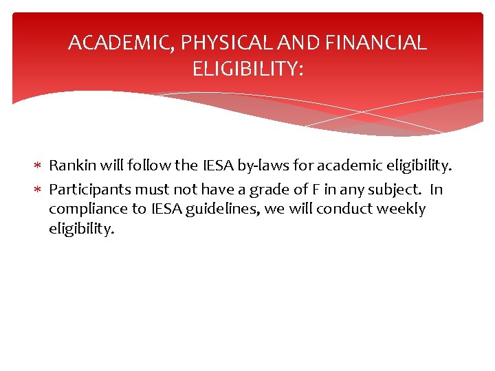 ACADEMIC, PHYSICAL AND FINANCIAL ELIGIBILITY: Rankin will follow the IESA by-laws for academic eligibility.