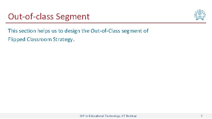 Out-of-class Segment This section helps us to design the Out-of-Class segment of Flipped Classroom