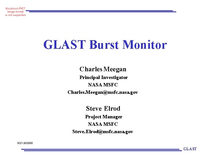 GLAST Burst Monitor Charles Meegan Principal Investigator NASA MSFC Charles. Meegan@msfc. nasa. gov Steve