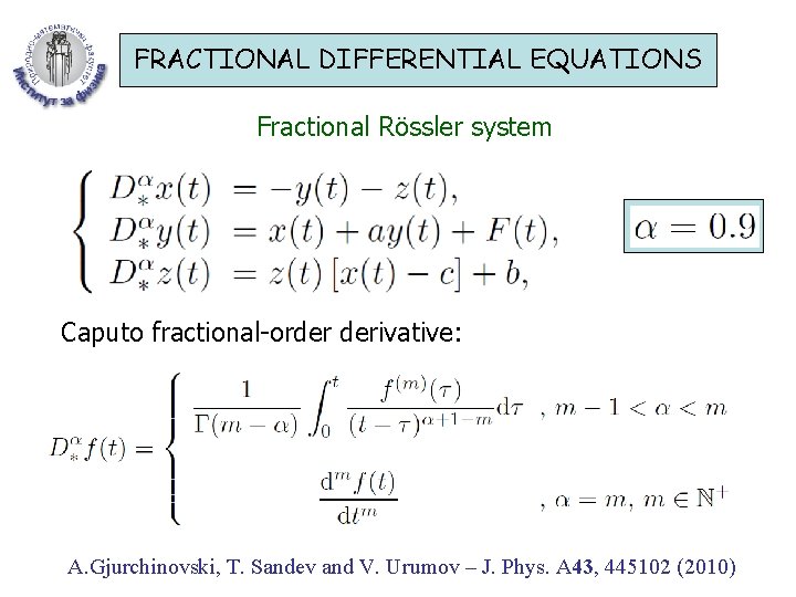 FRACTIONAL DIFFERENTIAL EQUATIONS Fractional Rössler system Caputo fractional-order derivative: A. Gjurchinovski, T. Sandev and