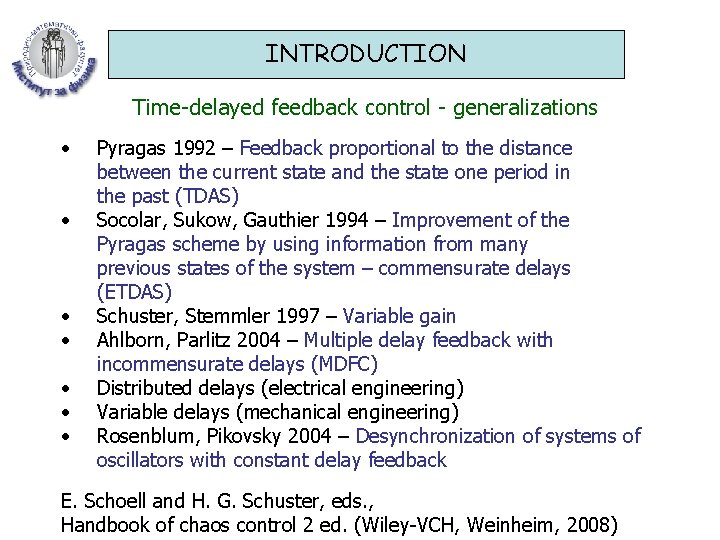 INTRODUCTION Time-delayed feedback control - generalizations • • Pyragas 1992 – Feedback proportional to