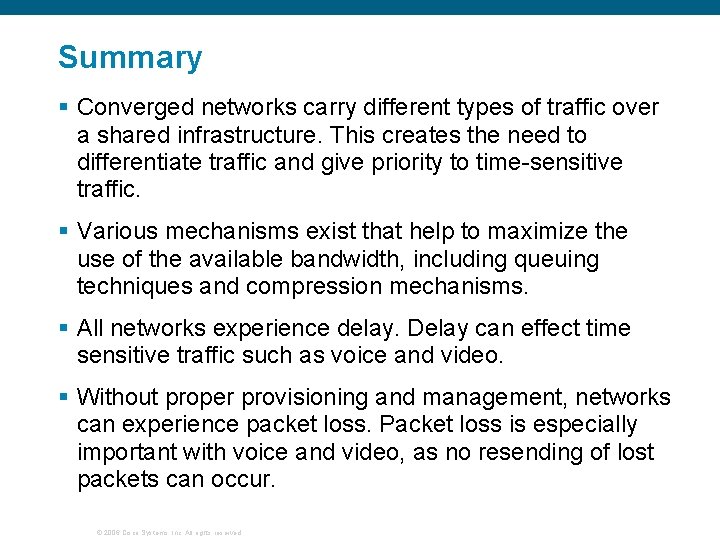 Summary § Converged networks carry different types of traffic over a shared infrastructure. This