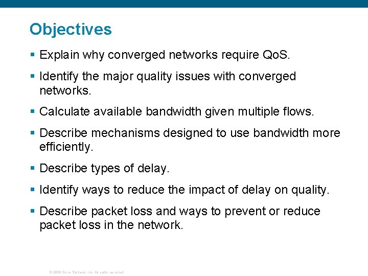 Objectives § Explain why converged networks require Qo. S. § Identify the major quality