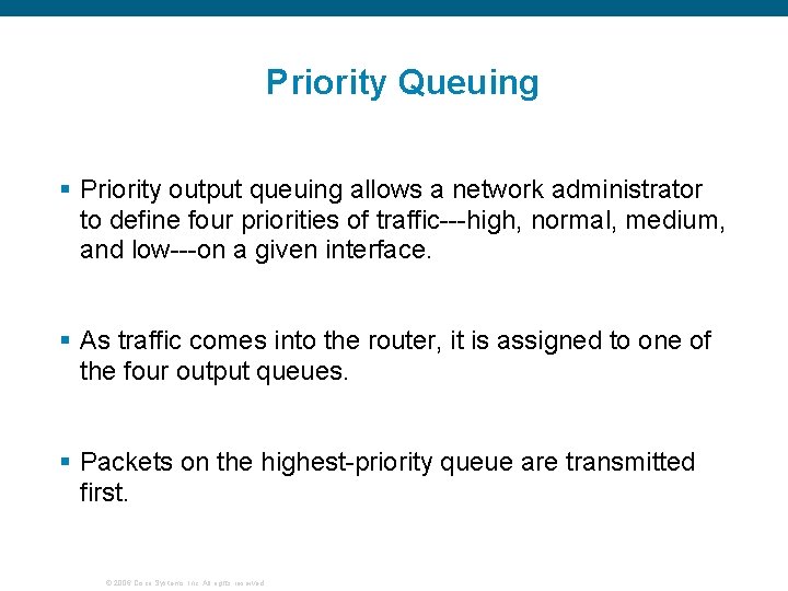 Priority Queuing § Priority output queuing allows a network administrator to define four priorities