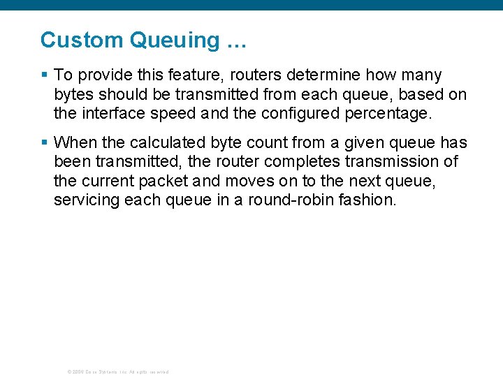 Custom Queuing … § To provide this feature, routers determine how many bytes should