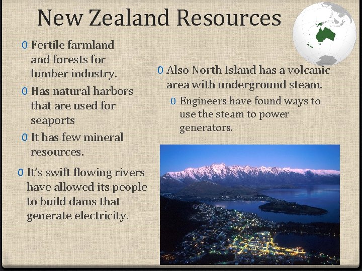 New Zealand Resources 0 Fertile farmland forests for lumber industry. 0 Has natural harbors