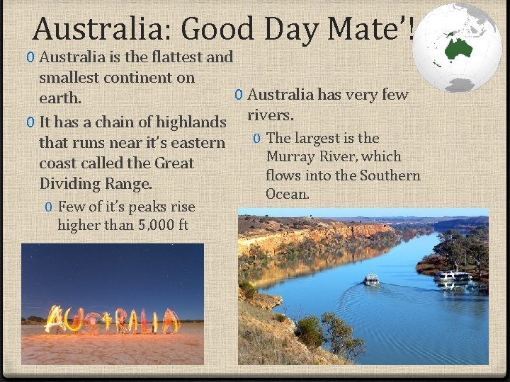 Australia: Good Day Mate’! 0 Australia is the flattest and smallest continent on 0