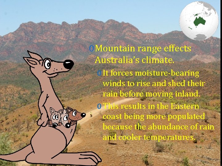0 Mountain range effects Australia’s climate. 0 It forces moisture-bearing winds to rise and