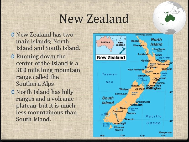 New Zealand 0 New Zealand has two main islands; North Island South Island. 0