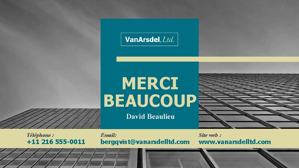 MERCI BEAUCOUP David Beaulieu Téléphone : +11 216 555 -0011 Email: bergqvist@vanarsdelltd. com Site