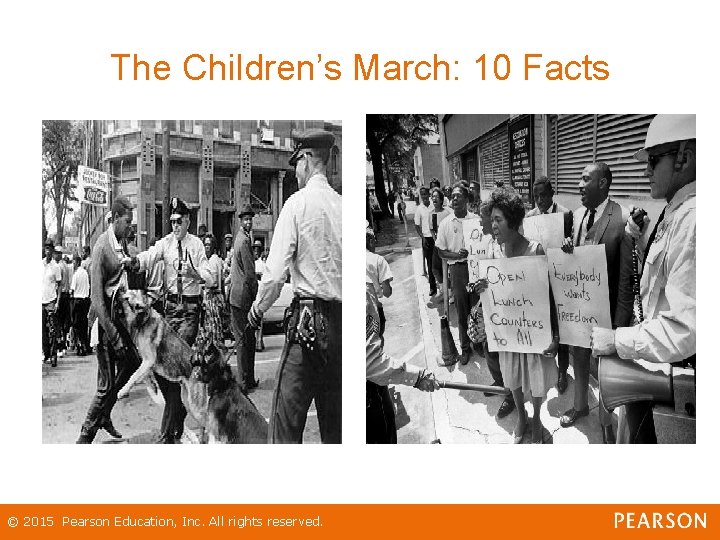 The Children’s March: 10 Facts © 2015 Pearson Education, Inc. All rights reserved. The Children’s March: 10 Facts © 2015 Pearson Education, Inc. All rights reserved.