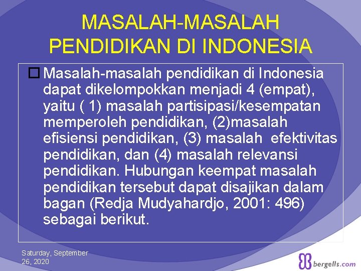MASALAH-MASALAH PENDIDIKAN DI INDONESIA Masalah-masalah pendidikan di Indonesia dapat dikelompokkan menjadi 4 (empat), yaitu