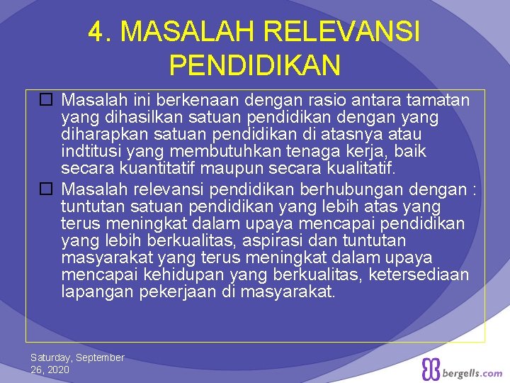 4. MASALAH RELEVANSI PENDIDIKAN Masalah ini berkenaan dengan rasio antara tamatan yang dihasilkan satuan