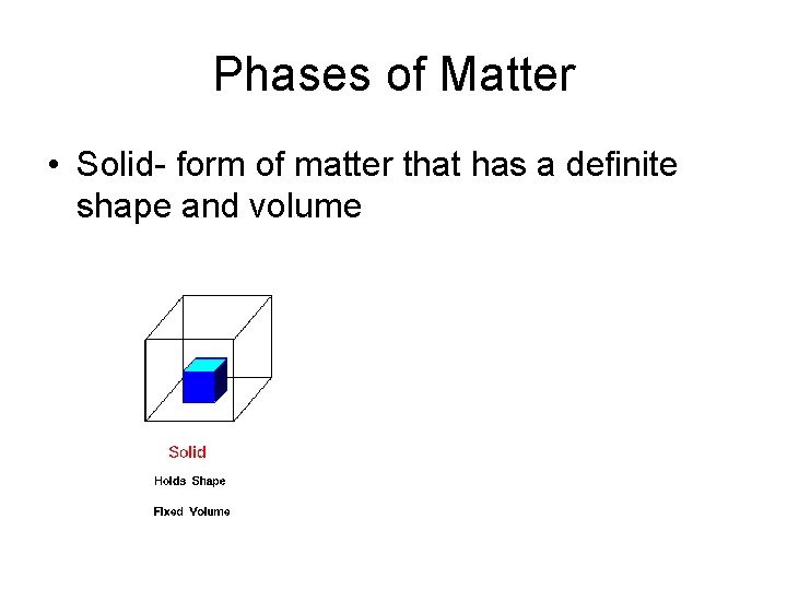 Phases of Matter • Solid- form of matter that has a definite shape and