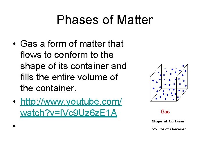 Phases of Matter • Gas a form of matter that flows to conform to