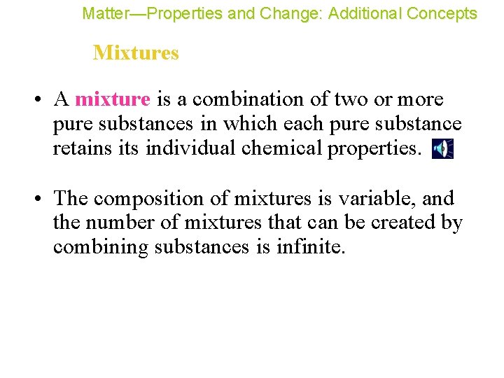 Matter—Properties and Change: Additional Concepts Mixtures • A mixture is a combination of two